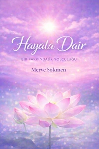 Hayata Dair Bir farkındalık yolculuğu