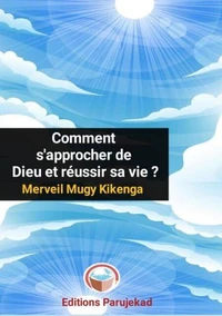 Comment s'approcher de Dieu et réussir sa vie ?