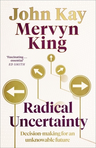 Radical Uncertainty. Decision-making for an unknowable future