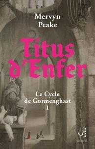 Mervyn Peake - Le Cycle de Gormenghast Tome 1 : Titus d’Enfer.