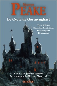 Mervyn Peake - Le cycle de Gormenghast - Titus d'Enfer ; Titus dans les ténèbres ; Gormenghast ; Titus errant.