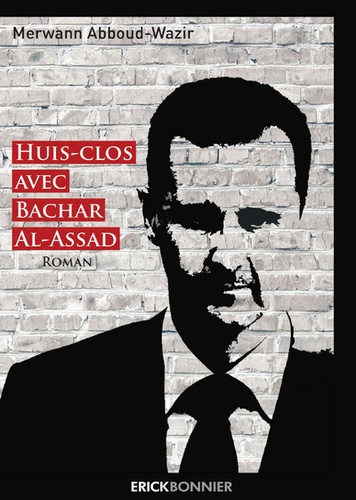 Merwan Abboud-Wazir - Huis-clos avec Bachard-al-Assad.