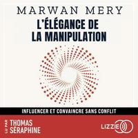 L'élégance de la manipulation - Influencer et convaincre sans conflit
