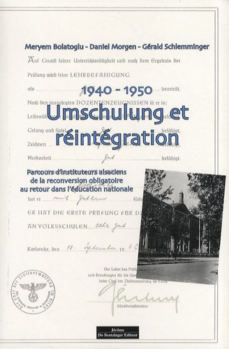 Meryem Bolatoglu et Daniel Morgen - 1940-1950 : Umschulung et réintégration - Parcours d'instituteurs alsaciens : de la reconversion obligatoire au retour dans l'éducation nationale.