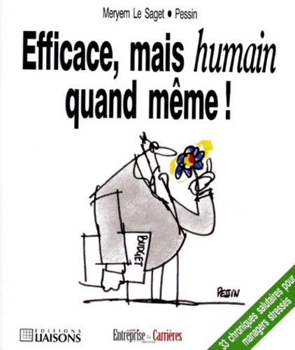 Meryem Le Saget et  Pessin - Efficace, Mais Humain Quand Meme ! 33 Chroniques Salutaires Pour Managers Stresses.