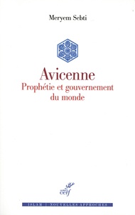 Meryem Sebti - Avicenne - Prophétie et gouvernement du monde.