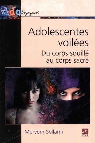 Meryem Sellami - Adolescentes voilées du corps souillé au corps sacré.