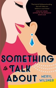 Meryl Wilsner - Something to Talk About - the perfect feel-good love story to escape with this year.