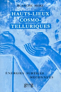 Hauts Lieux Cosmo-Telluriques. Leurs Energies Subtiles Meconnues