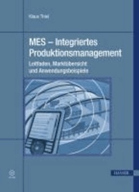MES - Integriertes Produktionsmanagement - Leitfaden, MES-Marktübersicht und Anwendungsbeispiele.