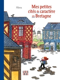 Milena Picard - Mes petites cités de caractère en Bretagne.