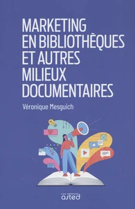 Marketing en bibliothèques et autres milieux documentaires