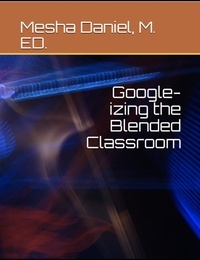  Mesha Daniel - Google-Izing the Blended Classroom.
