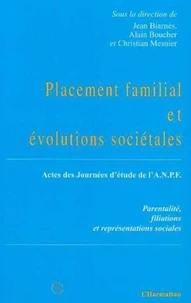 PLACEMENT FAMILIAL ET EVOLUTIONS SOCIETALES. Parentalité, filiations et représentations, Actes des journées d'étude de l'ANPF