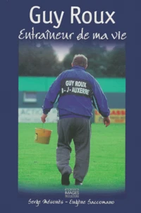 Guy Roux. Entraineur De Ma Vie