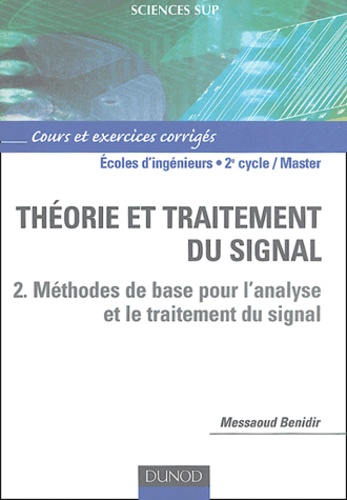 Messaoud Benidir - Théorie et traitement du signal - Tome 2, Méthodes de base pour l'analyse et le traitement du signal.