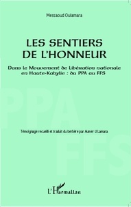 Messaoud Oulamara - Les sentiers de l'honneur - Dans le Mouvement de Libération nationale en Haute-Kabylie : du PPA au FFS.