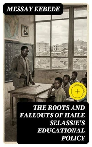 The Roots and Fallouts of Haile Selassie's Educational Policy