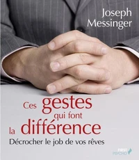 Ces gestes qui font la différence, décrocher le job de vos rêves; Ces mots qui font la différence, décrocher le job de vos rêves