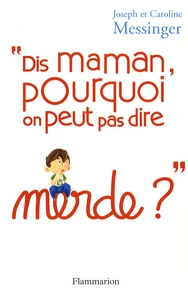 Dis maman, pourquoi on peut pas dire merde ?