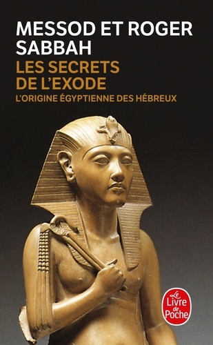 Messod Sabbah et Roger Sabbah - Les secrets de l'exode - L'origine égyptienne des Hébreux.
