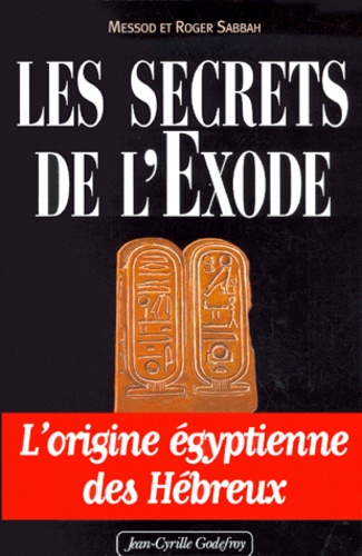 Messod Sabbah et Roger Sabbah - Les Secrets De L'Exode. L'Origine Egyptienne Des Hebreux.