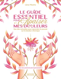 Le guide essentiel pour apaiser mes douleurs