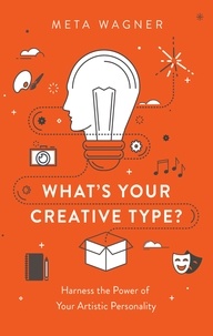 Meta Wagner - What's Your Creative Type? - Harness the Power of Your Artistic Personality.