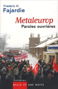 Frédéric H. Fajardie - Metaleurop, paroles ouvrières - Entretiens avec des ouvriers de Metaleurop.