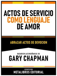 Actos De Servicio Como Lenguaje De Amor - Basado En Las Enseñanzas De Gary Chapman