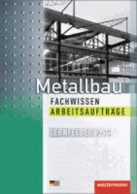 Metallbau Fachwissen Arbeitsaufträge. Lernfelder 9-13.