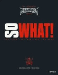 Metallica. So What! - The Good, the mad, and the ugly. Die offizielle Metallica Chronik.