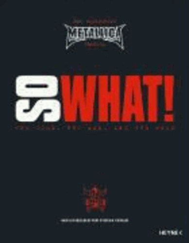 Metallica. So What! - The Good, the mad, and the ugly. Die offizielle Metallica Chronik.