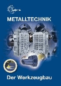 Metalltechnik Fachbildung. Der Werkzeugbau.