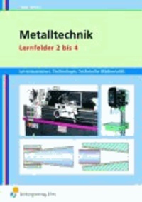 Metalltechnik Lernfeld 2 bis 4. Arbeitsbuch - Lernsituation. Grundbildung. Technologie, Technische Mathematik.