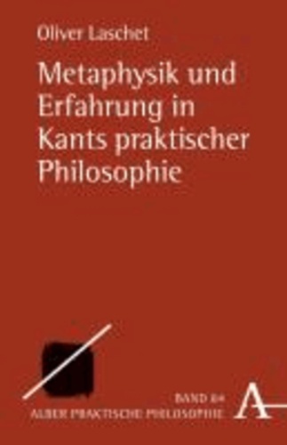 Metaphysik und Erfahrung in Kants praktischer Philosophie.