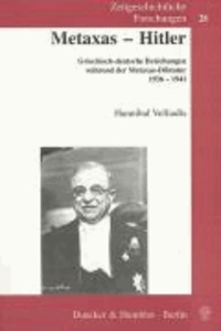 Metaxas - Hitler - Griechisch-deutsche Beziehungen während der Metaxas-Diktatur 1936-1941.