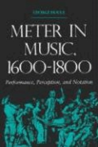 Meter in Music, 1600-1800: Performance, Perception, and Notation.