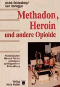 Methadon, Heroin und andere Opioide - Medizinisches Manual für die ambulante opioidgestützte Behandlung.