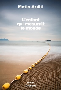 Metin Arditi - L'enfant qui mesurait le monde.