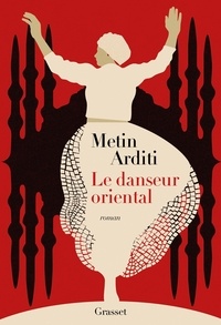 Metin Arditi - La trilogie de Constantinople Tome 1 : Le danseur oriental.