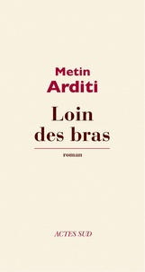 Metin Arditi - Loin des bras.