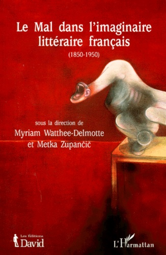 Metka Zupancic et Myriam Watthée-Delmotte - Le Mal Dans L'Imaginaire Litteraire Français (1850-1950).