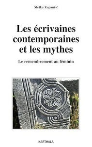 Metka Zupancic - Les écrivaines contemporaines et les mythes - Le remembrement au féminin.