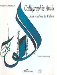 CALLIGRAPHIE ARABE. Dans le sillon du calame
