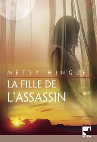 Metsy Hingle - La fille de l'assassin (Harlequin Mira).