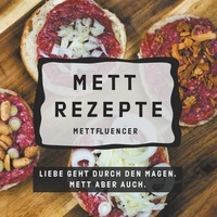  Mettfluencer - Mett Rezepte - Liebe geht durch den Magen. Mett aber auch..