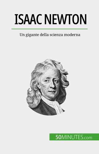 Isaac Newton. Un gigante della scienza moderna