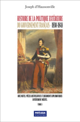 Histoire de la politique extérieure du gouvernement français. Tome 1, 1830-1848