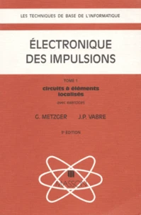 Electronique Des Impulsions. Tome 1, Circuits A Elements Localises, Avec Exercices, 3eme Edition